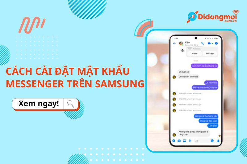 Hướng dẫn cài đặt mật khẩu Messenger cho Samsung cực đơn giản