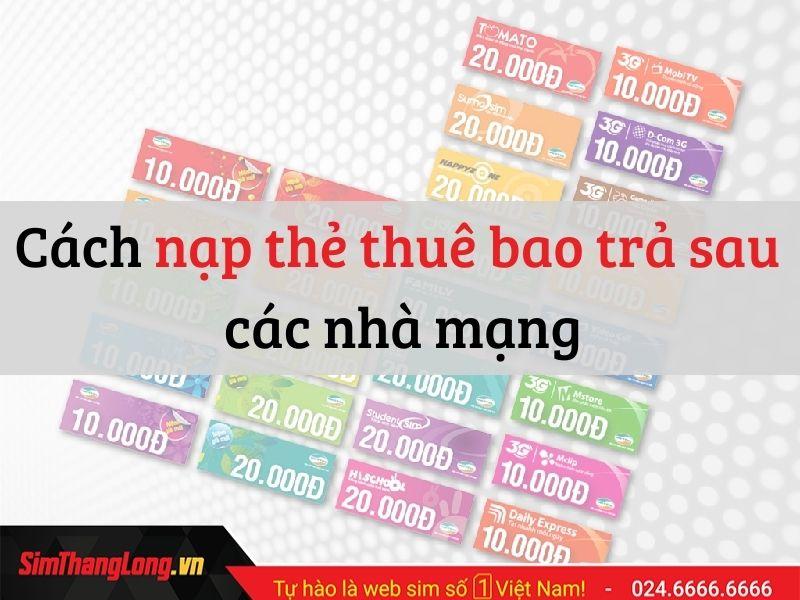 Cách nạp thẻ thuê bao trả sau cho sim Viettel, Vinaphone, MobiFone, Vietnamobile