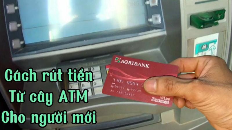 Hướng Dẫn Rút Tiền ATM Agribank Nhanh Chóng, Đơn Giản