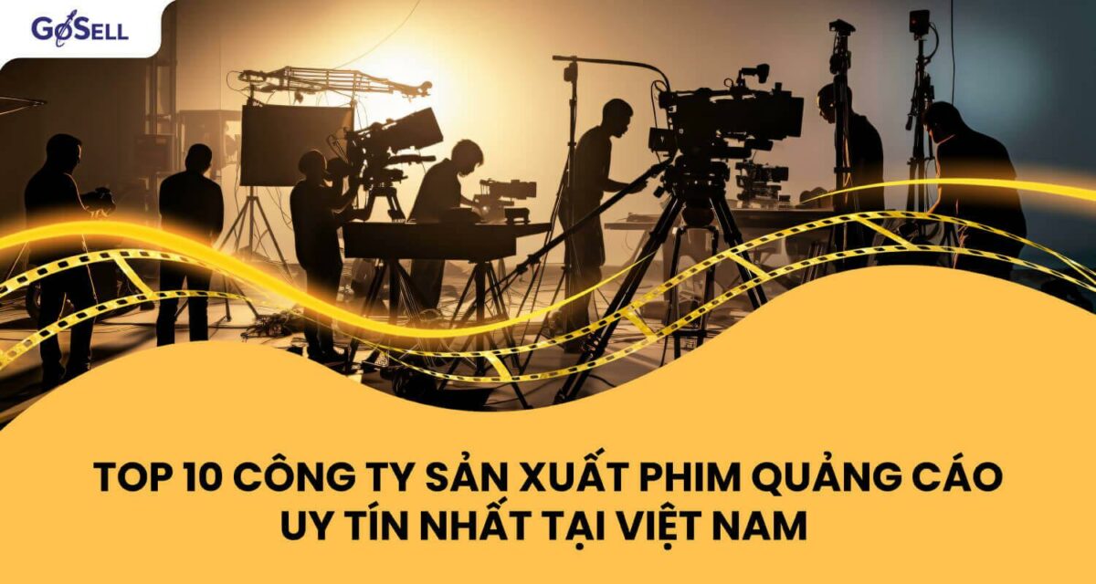 Top 10 công ty sản xuất phim quảng cáo uy tín nhất tại Việt Nam