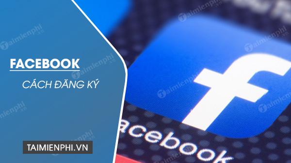 Bí quyết đăng ký và tạo tài khoản Facebook, lập nick FB mới!