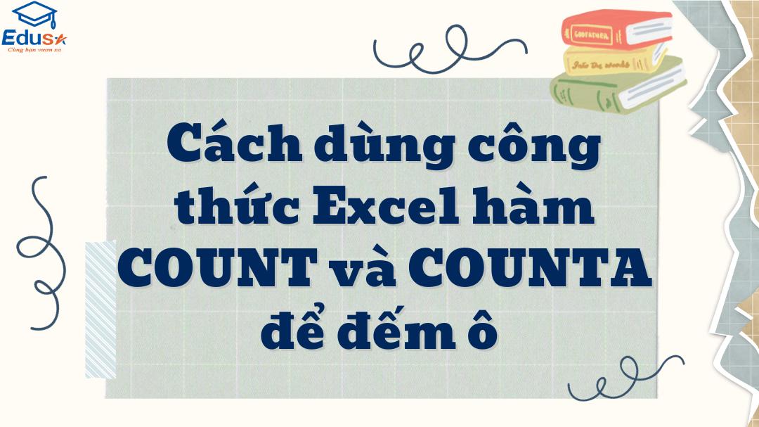 Cách dùng công thức Excel hàm COUNT và COUNTA để đếm ô