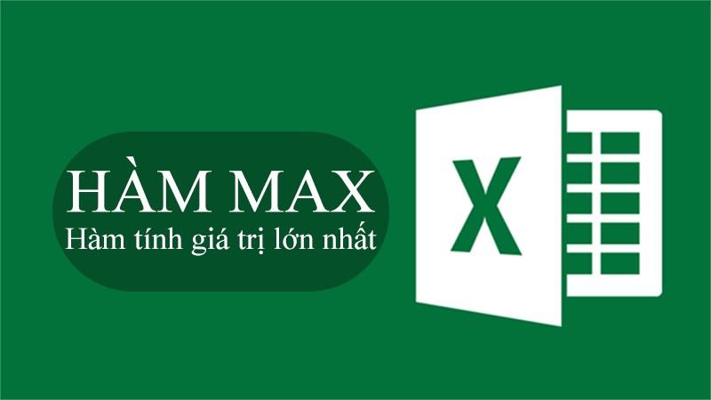 Hướng dẫn cách sử dụng Hàm Max trong Excel qua ví dụ bài tập