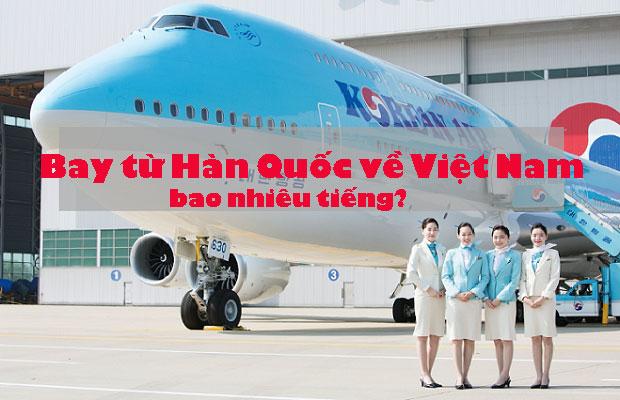 Bay từ Hàn Quốc về Việt Nam bao nhiêu tiếng? Có những chuyến bay nào?
