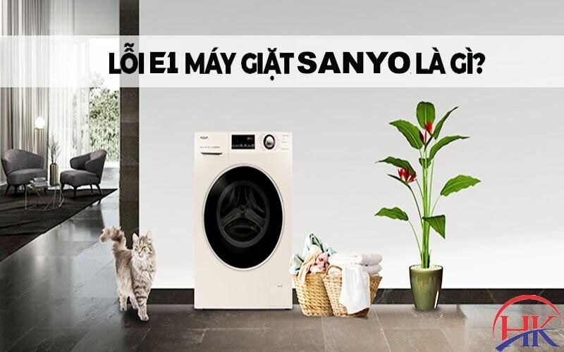 Top 4 nguyên nhân chính gây ra lỗi E1 máy giặt Sanyo