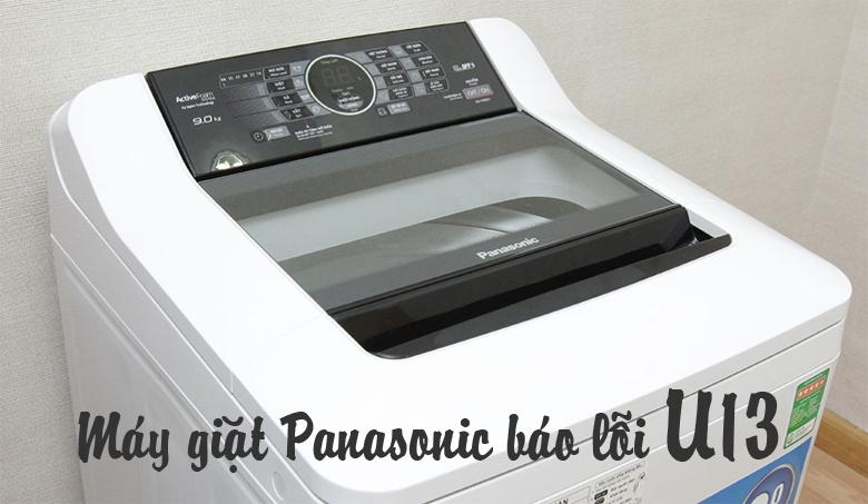 4 Nguyên nhân máy giặt Panasonic báo lỗi U13 và cách khắc phục sửa lỗi