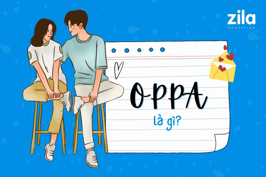 Oppa là gì? Tất tần tật về Oppa, bạn đã biết chưa?