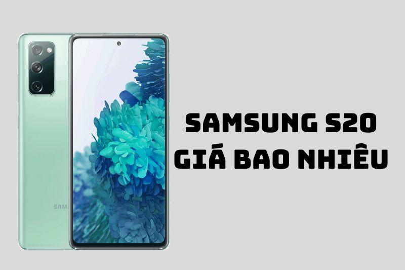 Điện thoại Samsung Galaxy S20 giá bao nhiêu? Cập nhật năm 2023