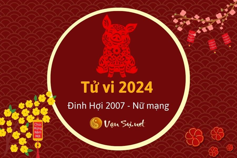 Tử Vi Tuổi Đinh Hợi 2007 Năm 2024 - Nữ Mạng