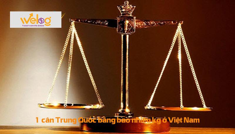 Giải Đáp | 1 cân Trung Quốc bằng bao nhiêu kg ở Việt Nam