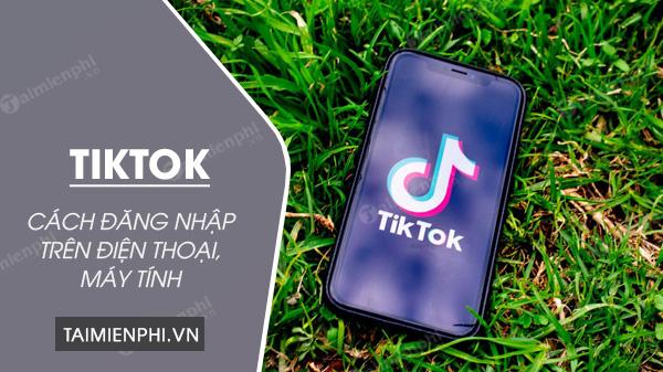 Bí quyết đăng nhập TikTok trên điện thoại