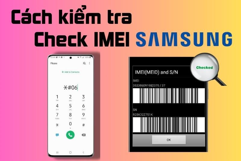 Cách kiểm tra check IMEI Samsung chính hãng chính xác và đơn giản