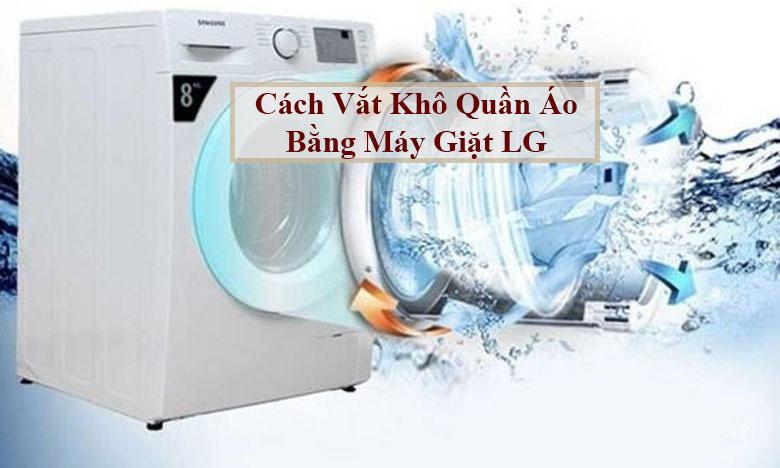 Hướng dẫn sử dụng cách vắt khô quần áo bằng máy giặt LG