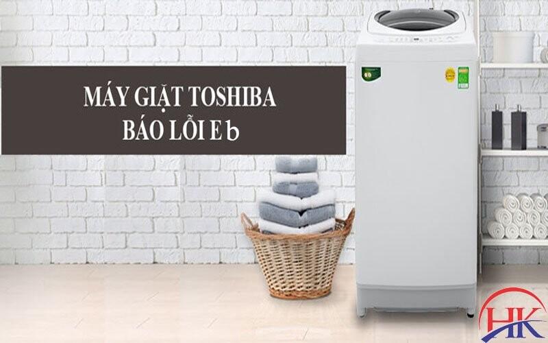 Máy giặt Toshiba báo lỗi EB và cách khắc phục chuẩn 100%
