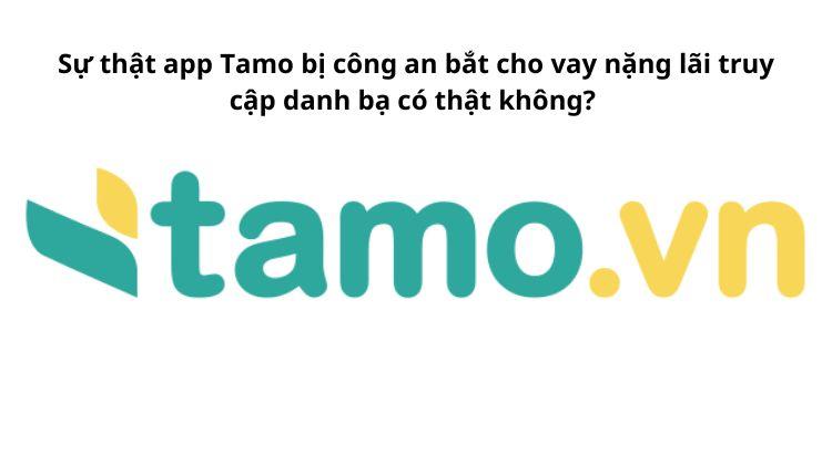 Sự thật app Tamo bị công an bắt cho vay nặng lãi truy cập danh bạ